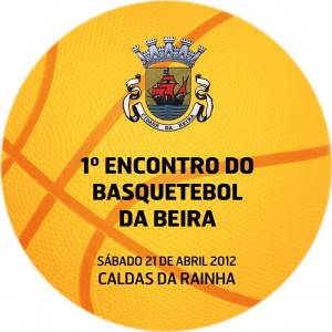 1º ENCONTRO DO BASQUETEBOL DA BEIRA – Caldas da Rainha 21 de Abril de 2012
