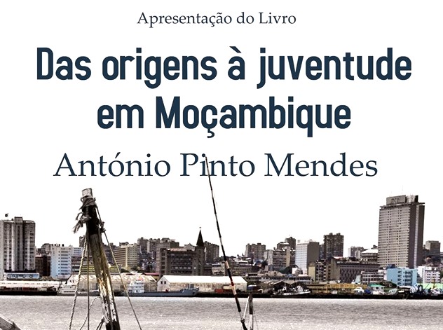 Apresentação do Livro: Das origens à juventude em Moçambique - António Pinto Mendes (24 novembro, pelas 16 horas)