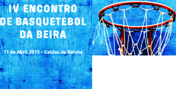 IV Encontro Basquetebol da Beira - 11 de Abril 2015