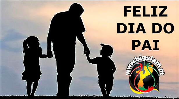 PAI certeza de um amigo para sempre! – Homenagem do BigSlam no “Dia do Pai”