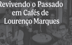 Revivendo o Passado em Cafés de Lourenço Marques - 