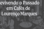 Revivendo o Passado em Cafés de Lourenço Marques - 